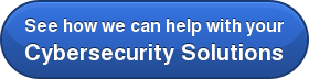 See how we can help with your Cybersecurity Solutions
