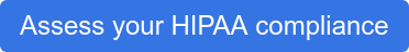 Assess your HIPAA compliance