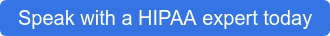 Speak with a HIPAA expert today